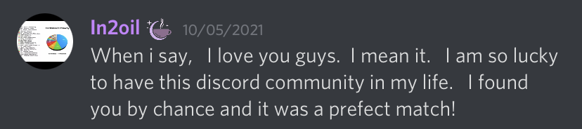 When I say I love you guys, I mean it. I am so lucky to have this Discord community in my life. I found you by chance and it was a perfect match!